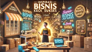Inspirasi Bisnis Kecil Jadi Sukses