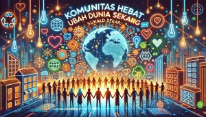 Komunitas Hebat Ubah Dunia Sekarang